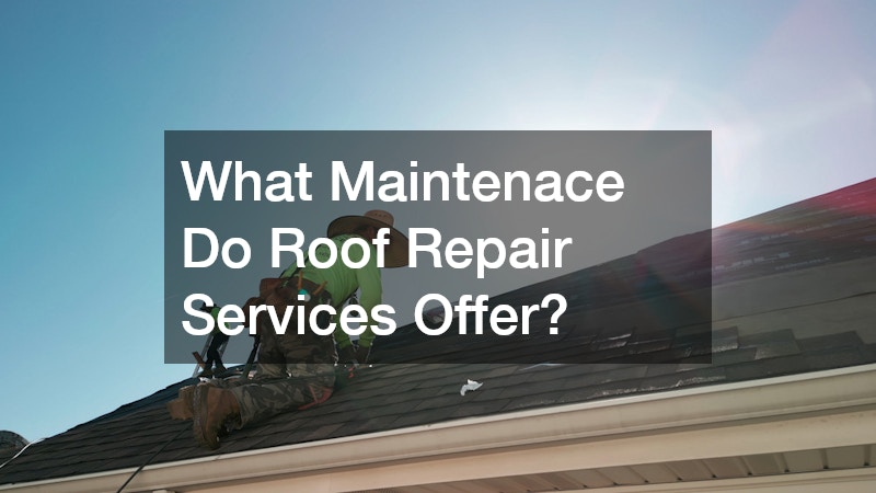 What Maintenace Do Roof Repair Services Offer?